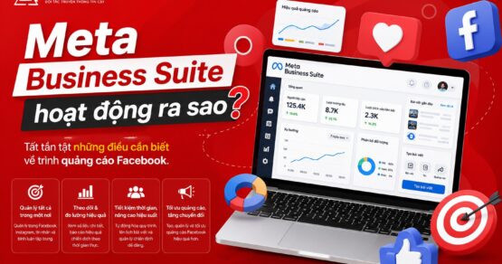 Meta Business Suite hoạt động ra sao? Tất tần tật những điều cần biết về trình quảng cáo Facebook