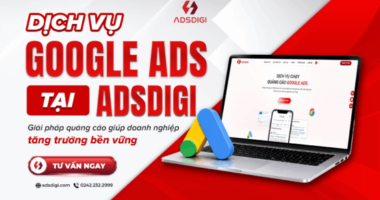 Dịch vụ Google Ads tại ADSDIGI – Giải pháp quảng cáo giúp doanh nghiệp tăng trưởng bền vững