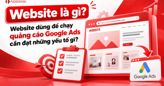 Website là gì? Website dùng để chạy quảng cáo Google Ads cần đạt những yếu tố gì?